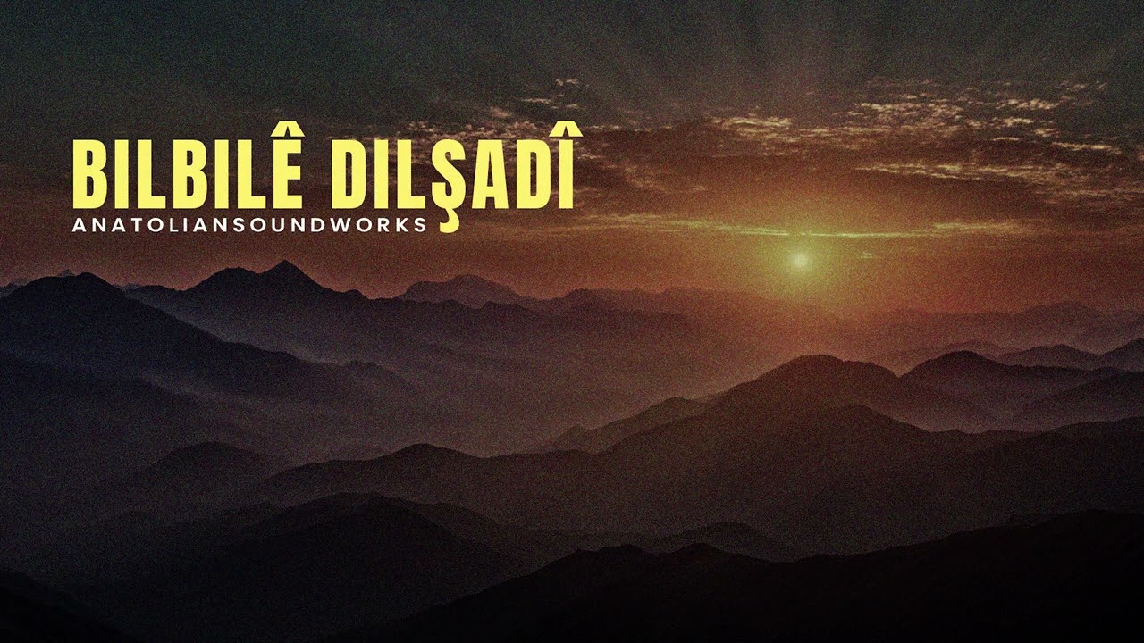 Bilbilê Dilşadî | Anatolian Soundworks