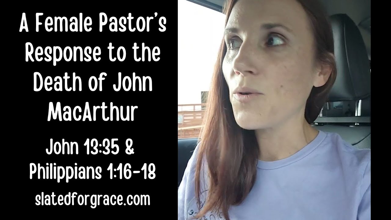 A Female Pastor's Response to the Death of John MacArthur _ John 13:35 & Philippians 1:16-18