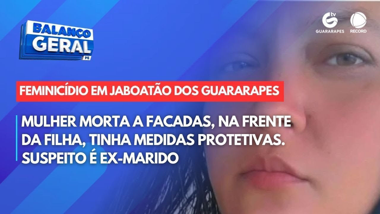 Mulher morta a facadas, na frente da filha, tinha medidas protetivas. Suspeito &eacute; ex-marido