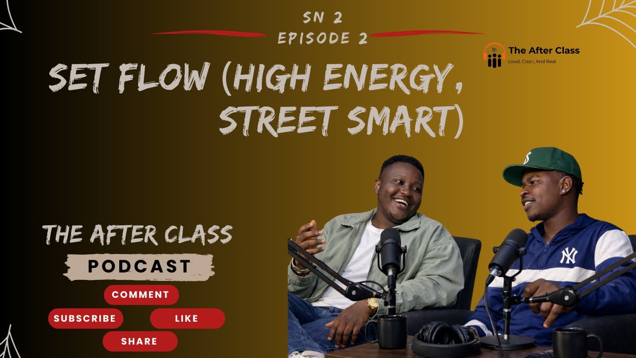 The After Class Podcast | SN 2 Episode 2- SET FLOW (HIGH ENERGY, STREET SMART)