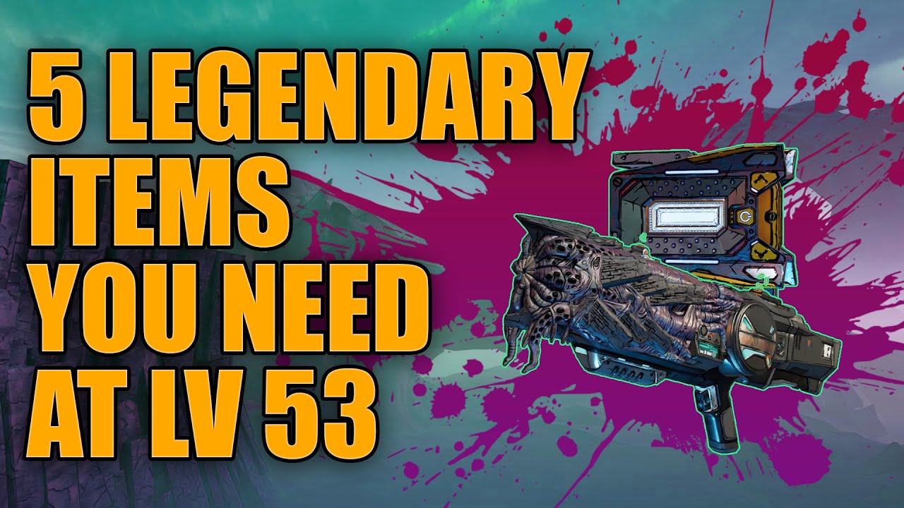 Borderlands 3 FIVE Legendaries You Need at Level 53 | Best Guns for End Game Builds