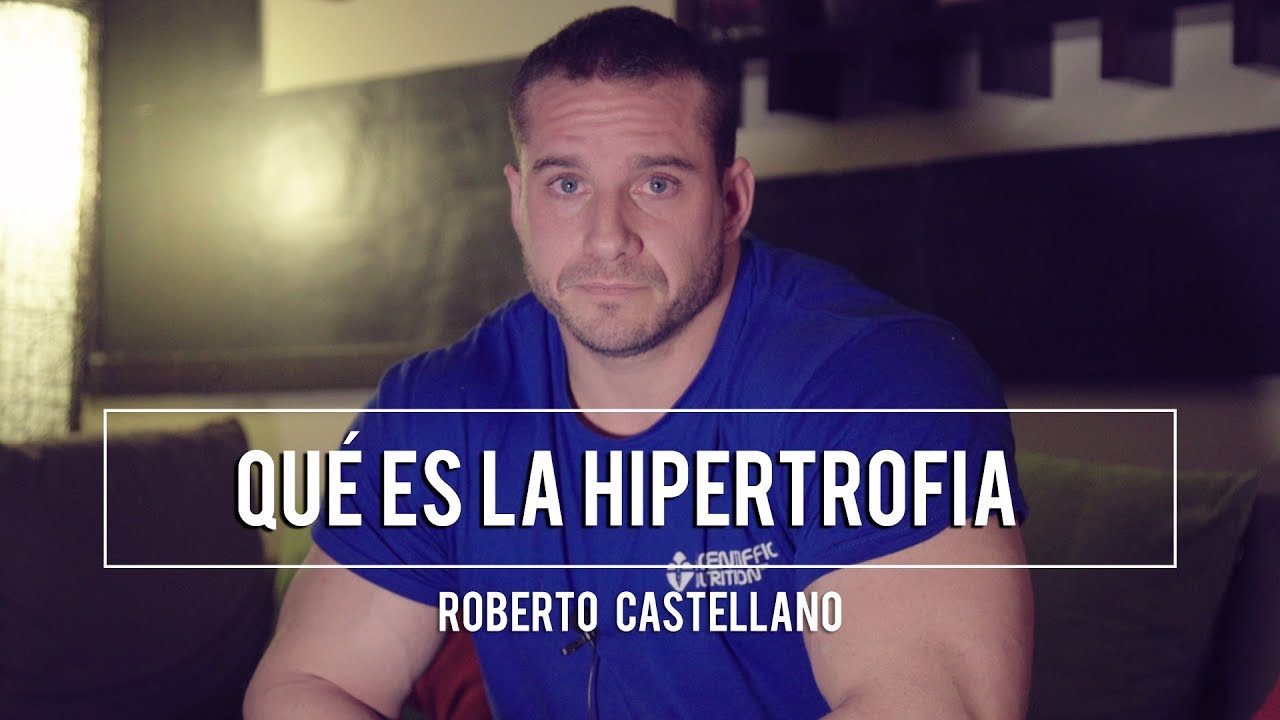¿QUÉ ES LA HIPERTROFIA Y CÓMO CONSEGUIRLA? | Roberto Castellano