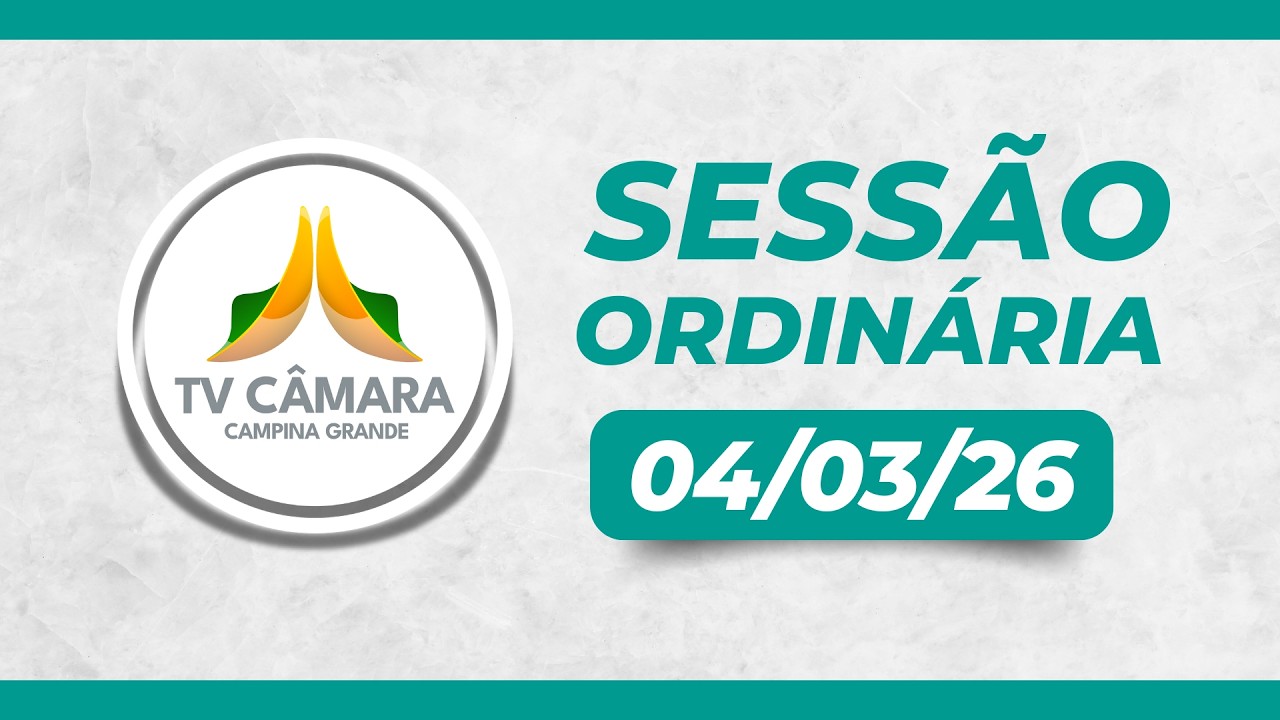 🟢 04/03/2026 • 5ª Sessão Ordinária © TV Câmara Campina Grande