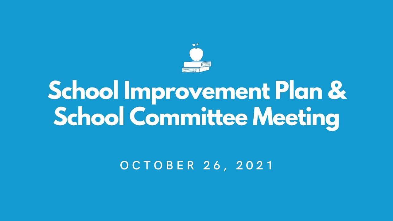 School Improvement Plan & School Committee Meeting - October 26,  2021
