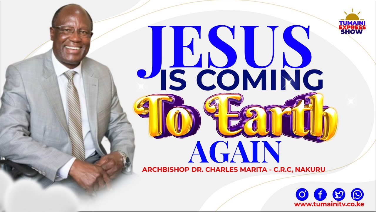 Jesus Is Coming Back To Earth Again Prt 2 | Tumaini Express Show#tumainitv |Archbishop Dr. C. Marita