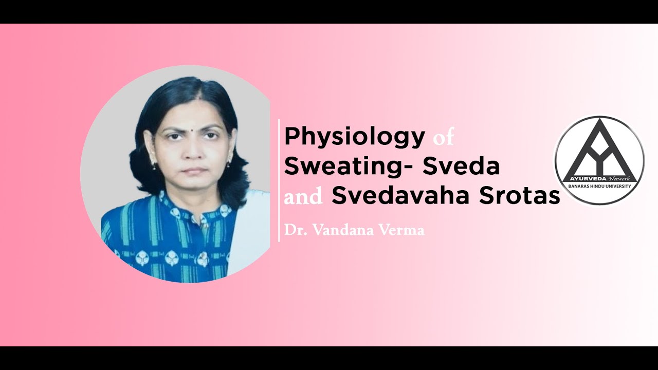 Lecture on Physiology of Sweating- Sveda and Svedavaha Srotas by-Dr. Vandana Verma
