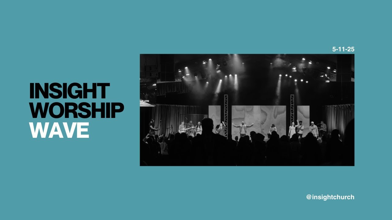 INSIGHT WORSHIP WAVE 05 11 25