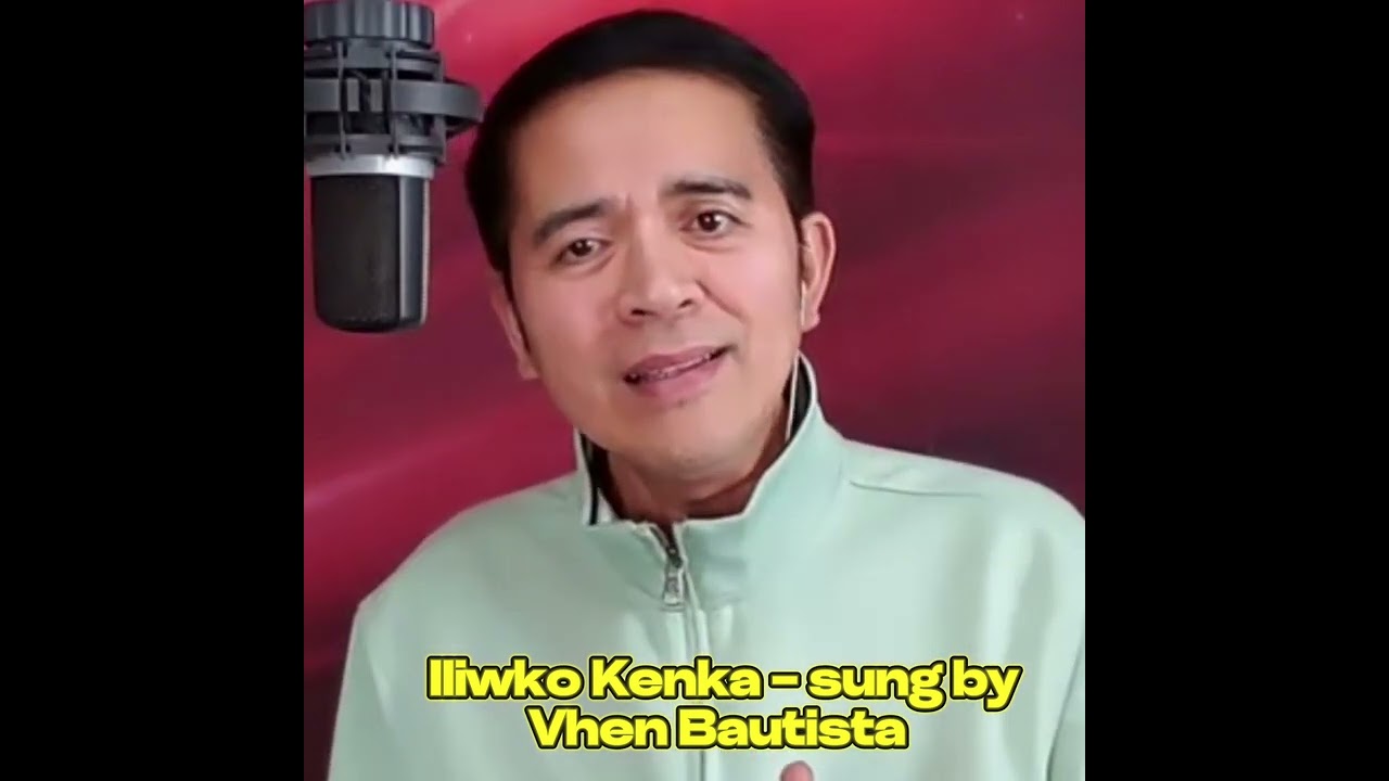 Iliwko Kenka - sung by Vhen Bautista