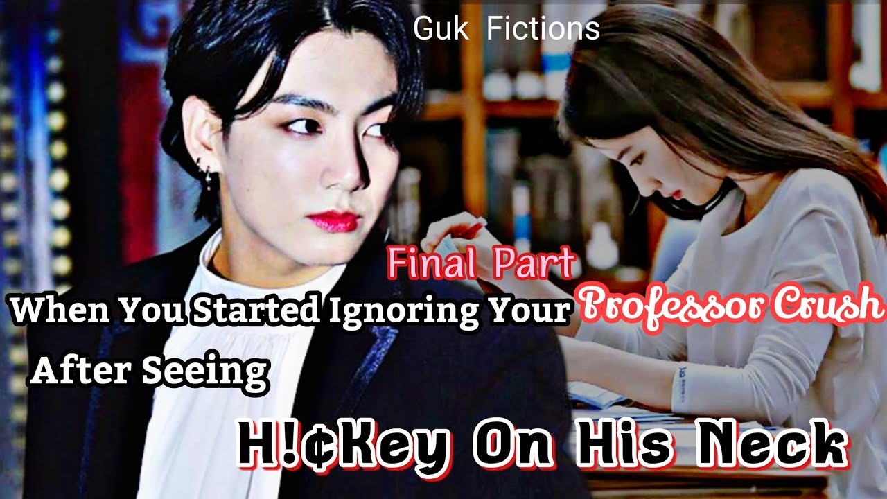 When You Started Ignoring Your Professor Crush After Seeing H!€key On His Neck|| Jungkook FF|| Final