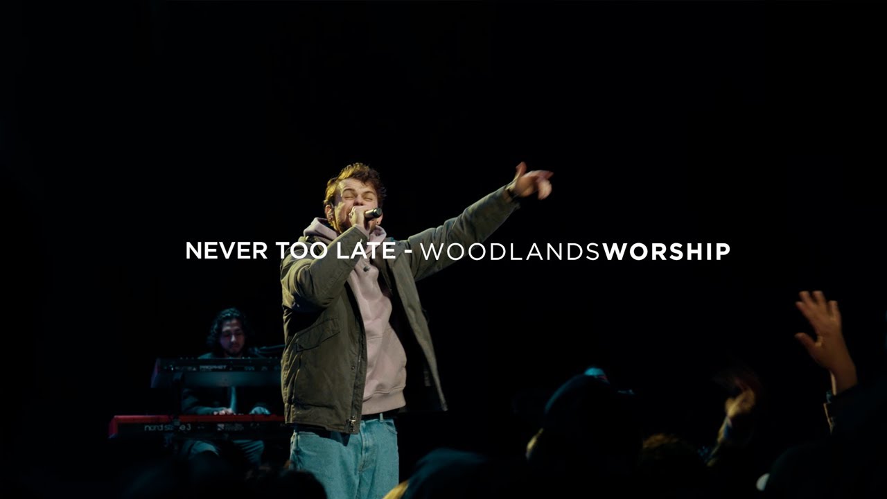 Never Too Late (Live) | Woodlands Worship