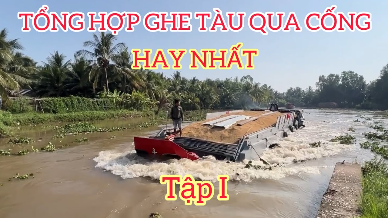 Tổng hợp các loại ghe tàu qua cống hay nhất (Tập I).