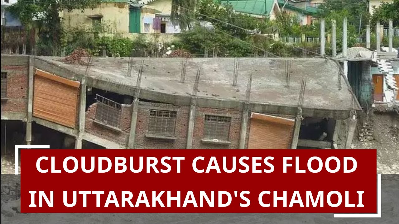 Cloudburst causes flood in Uttarakhand's Chamoli, building converts in debris within 12 seconds