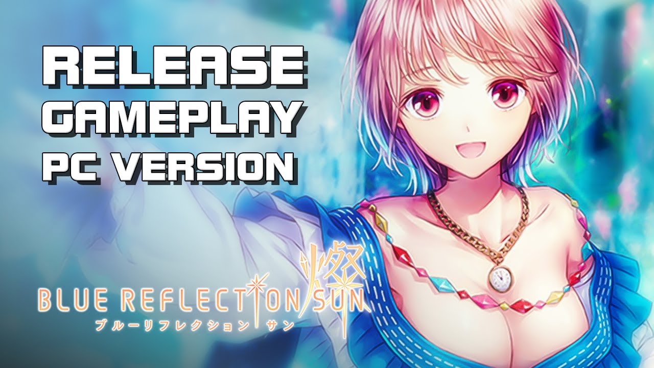 Blue Reflection Sun - Release Gameplay (PC Version) - PC/Mobile - F2P - JP