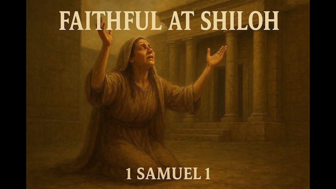 Faithful at Shiloh | A Song of Hannah’s Prayer (1 Samuel 1) Prayer Changed Everything at Shiloh!