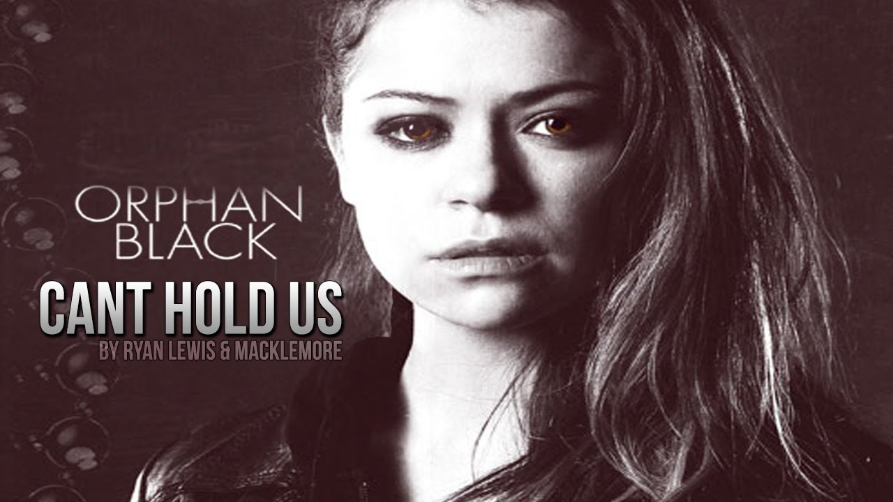► Orphan Black || Can't Hold Us