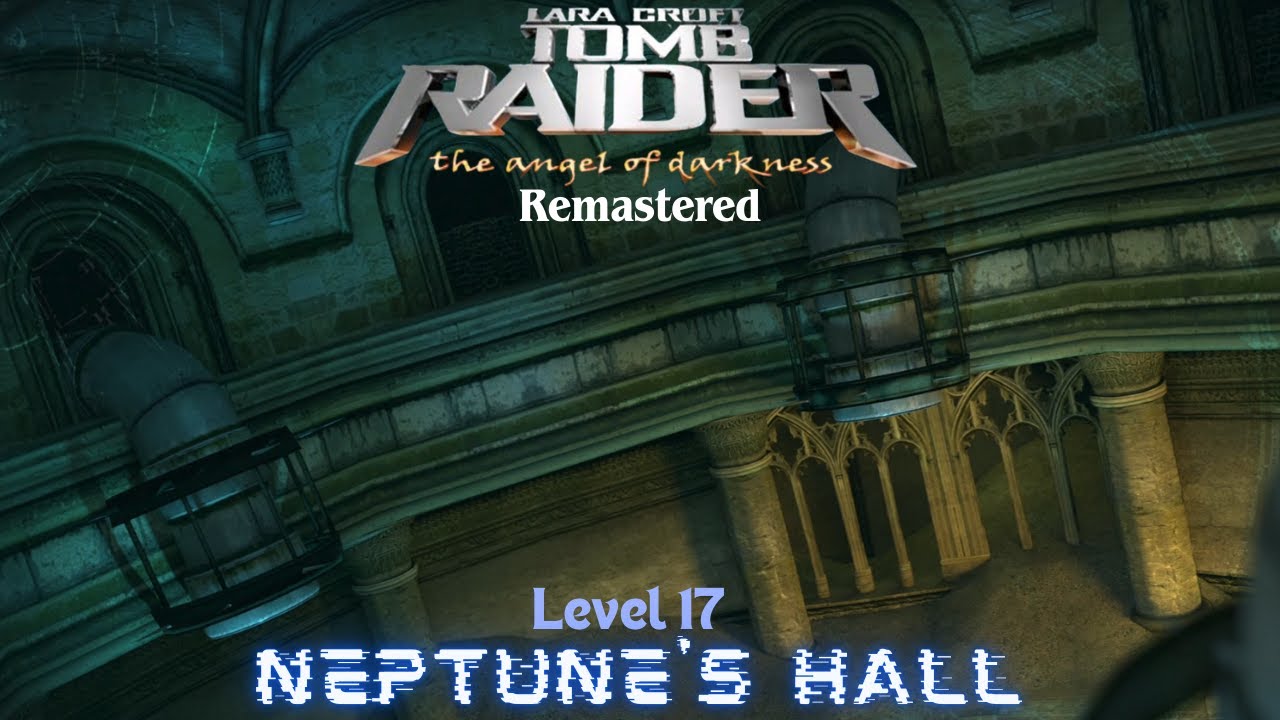 Tomb Raider 6 The Angel of Darkness Remastered - Playthrough - Level 17 – Neptune's Hall
