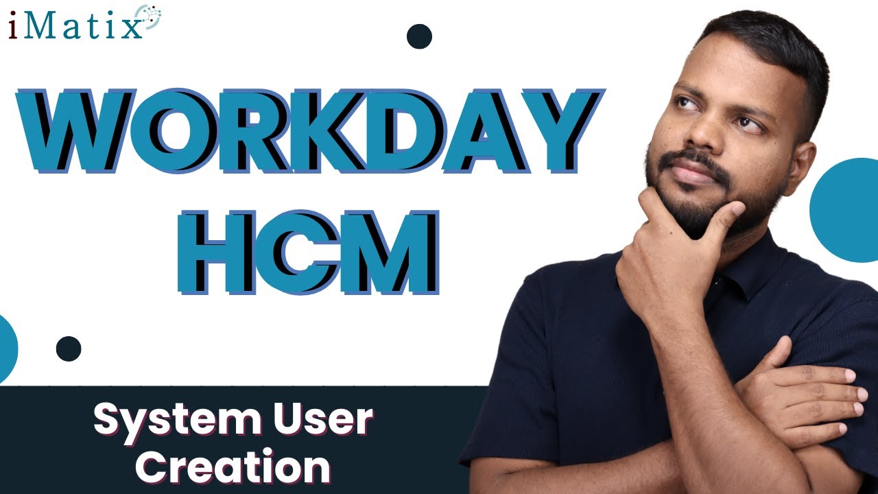 System User Creation in Workday HCM | Workday HCM Training | Workday HCM Online Tutorial | iMatix