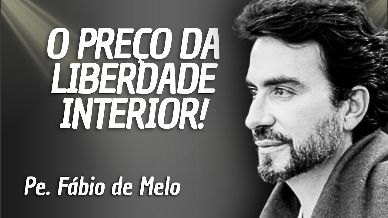 PE. FÁBIO DE MELO - O PREÇO DA LIBERDADE INTERIOR - REFLEXÃO