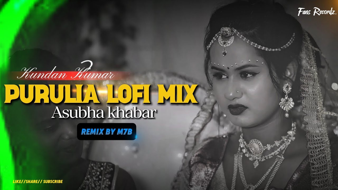 Asubha Khabar - অশুভ খবর  !! Kundan Kumar !!  Purulia Lo-Fi Mix !! M7B