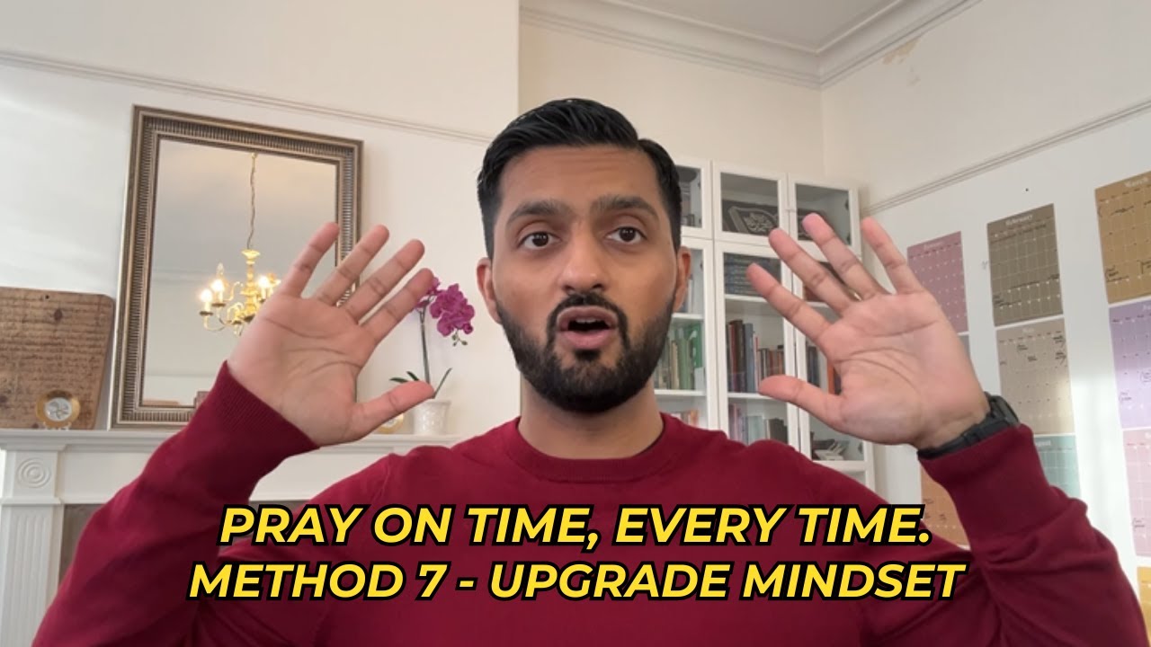 Pray on time, every time. Method #7 - Upgrade Mindset