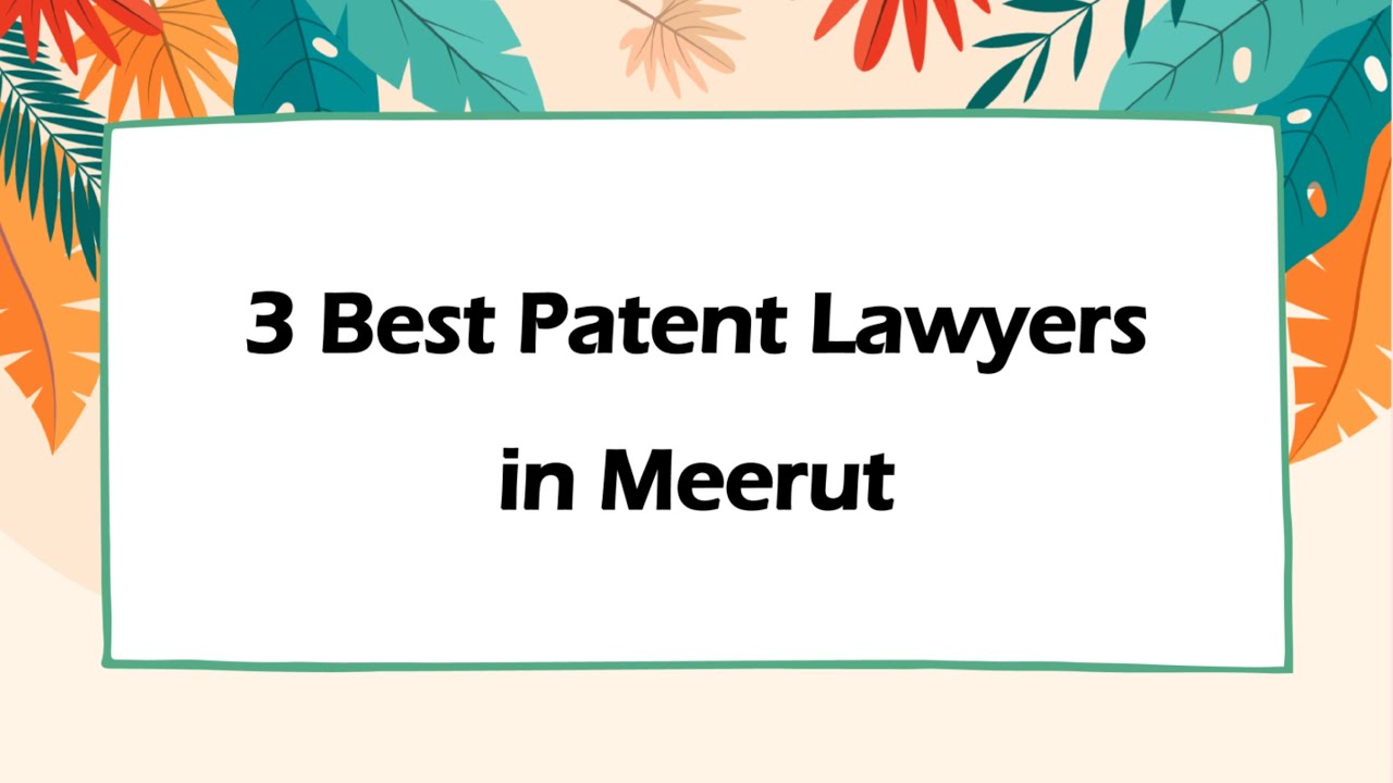 3 Best Patent lawyers in Meerut, Uttar Pradesh 2025 | Intellectual property lawyers