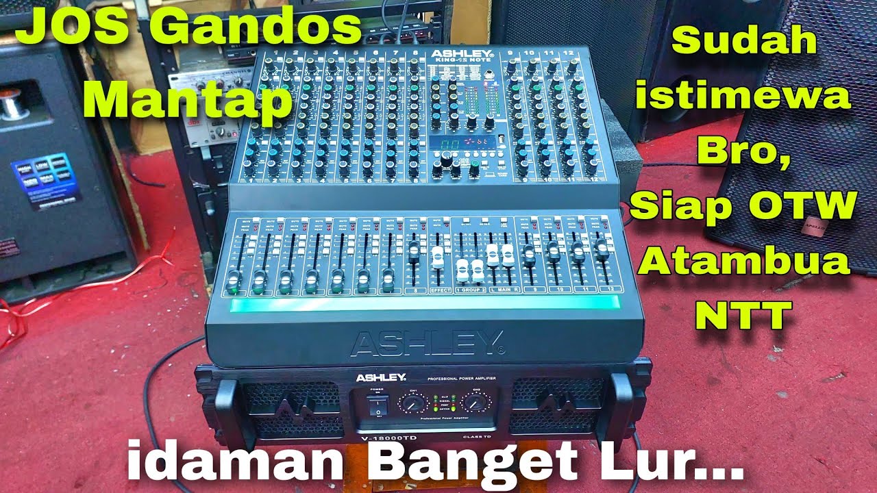CEK SOUND POWER ASHLEY V18000TD & MIXER KING12 NOTE - SIAP DI KIRIM KE BELU ATAMBUA NTT - MANTUL BRO