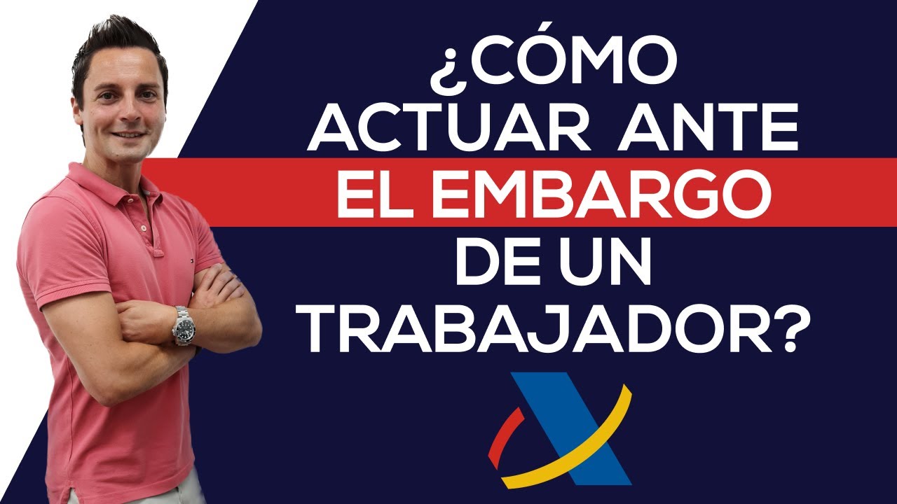 ¿Cómo ACTUAR ante el EMBARGO de un TRABAJADOR? Agencia Tributaria