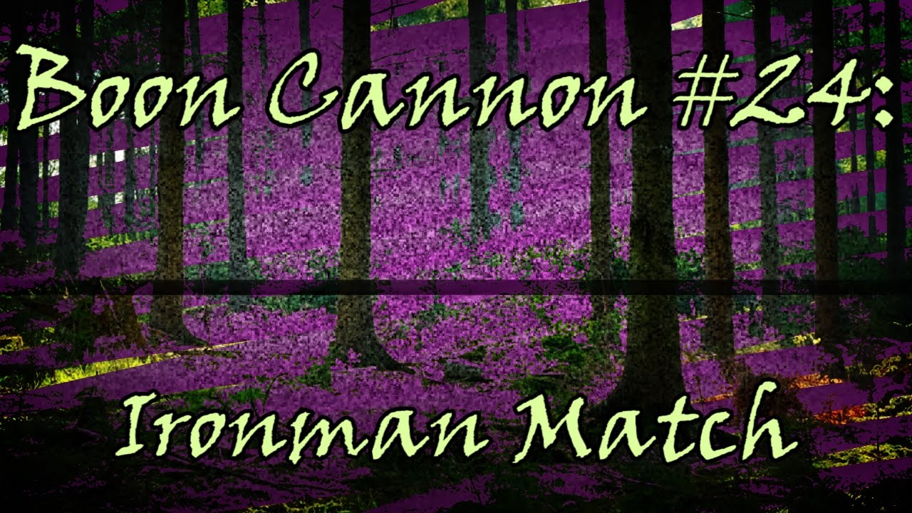 Boon Cannon:  Ironman Match (MrThefanboy)