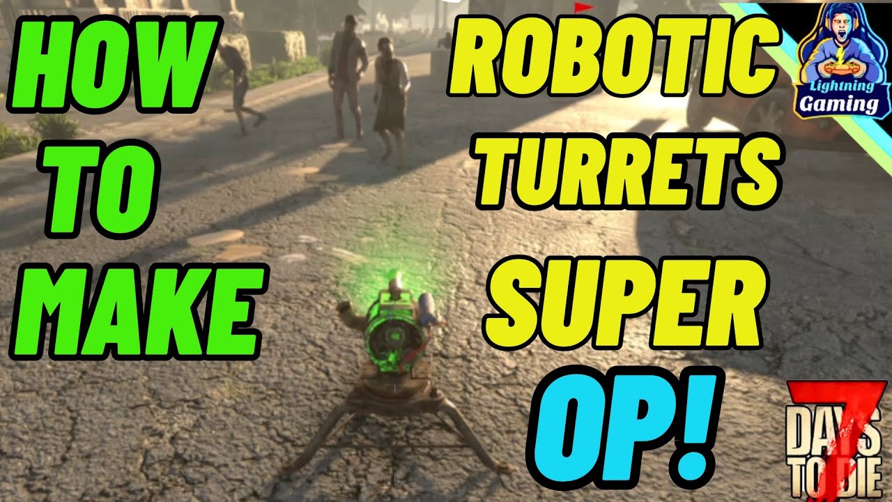7 days to die 1.1 How to make Robotic turrets super op!