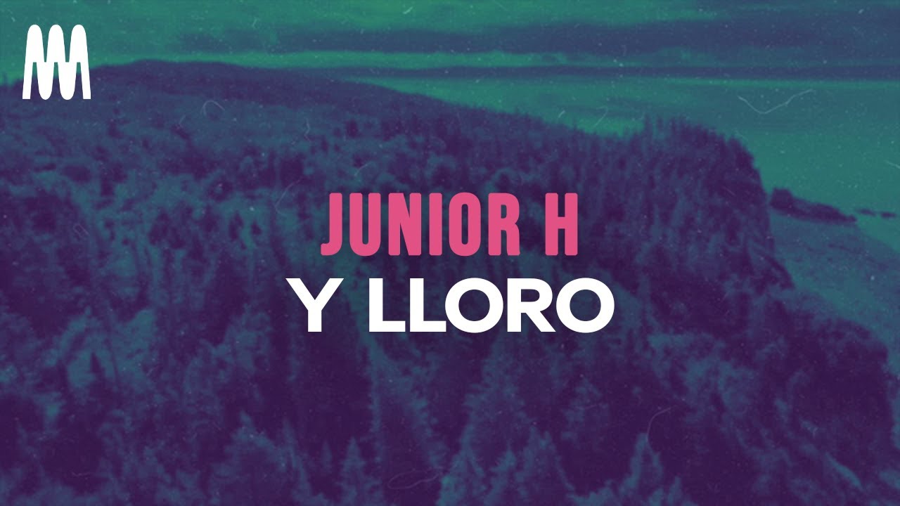 Junior H - Y LLORO (Letra/Lyrics)