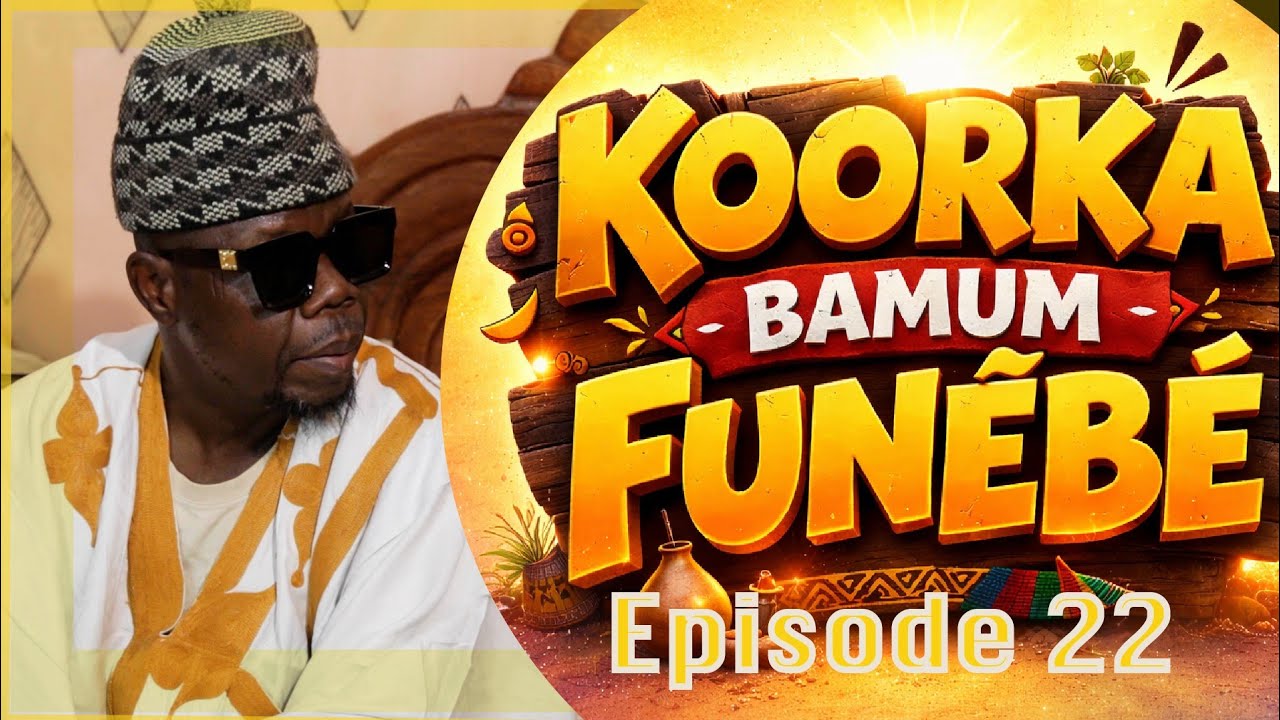 KOORKA BAMUM FUNEBE 2026 EPISODE 22