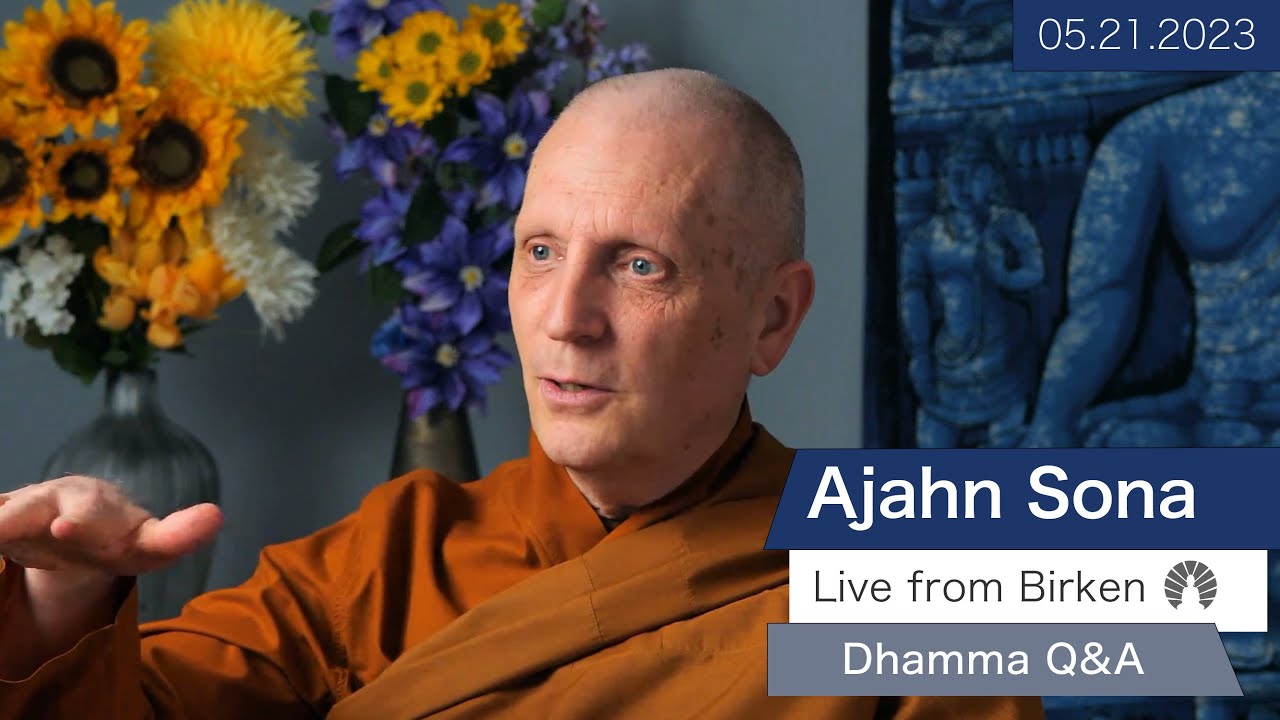 Live from Birken: Dhamma Q&A with Ajahn Sona (05.21.2023)