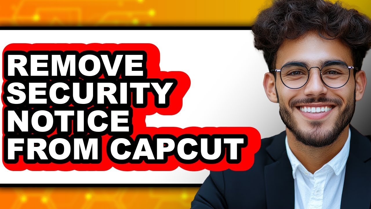 How to Remove Security Notice from Capcut (full Guide)