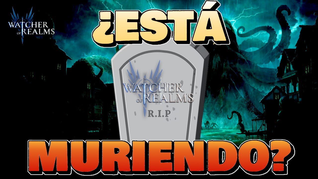 ¿Está MURIENDO Watcher of Realms?