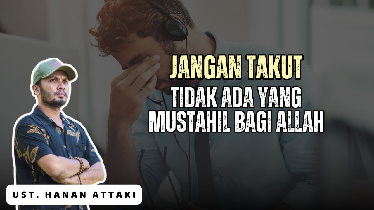 Tidak ada yang tidak mustahil bagi Allah - Ustadz Hanan Attaki