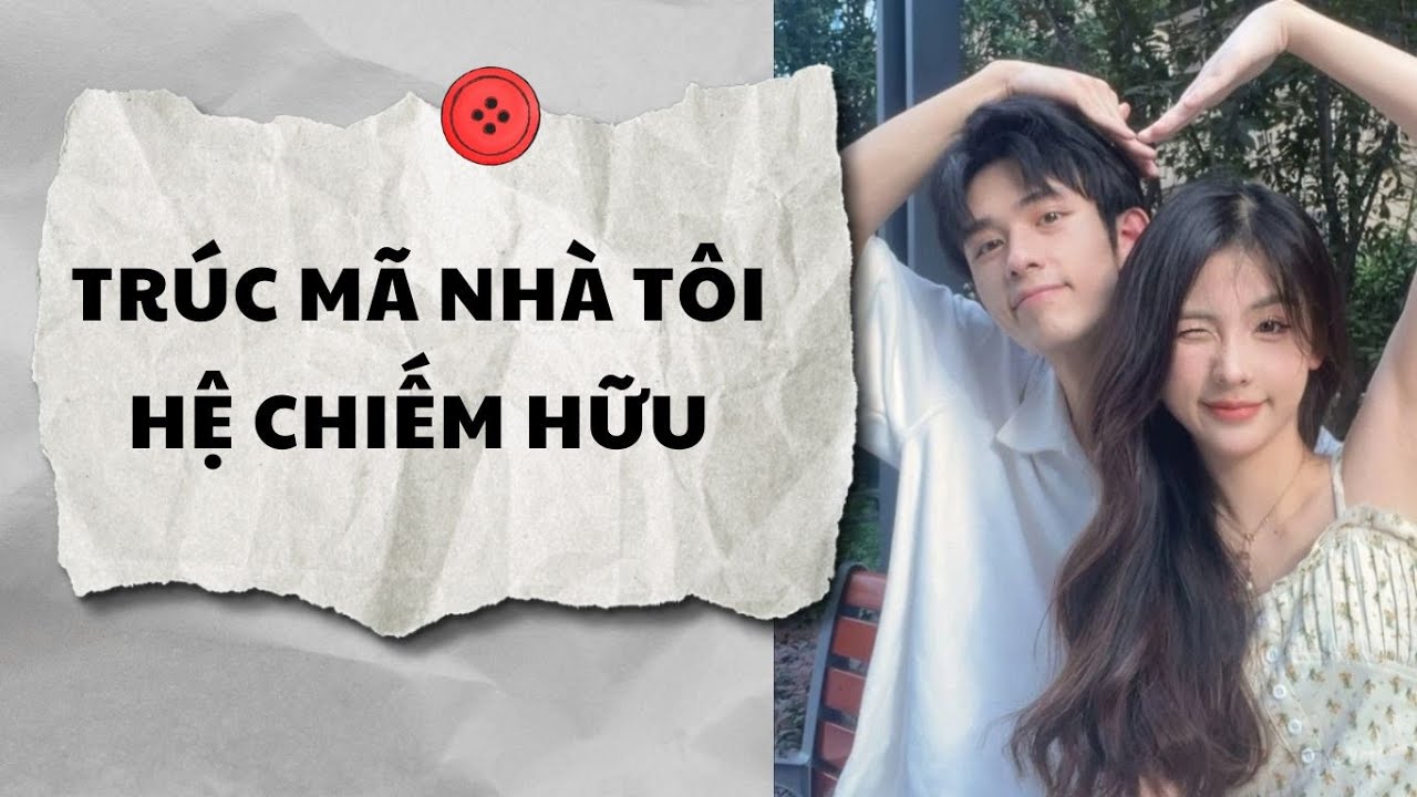 Truyện Audio || TRÚC MÃ NHÀ TÔI HỆ CHIẾM HỮU (Full) || AnAn Audio