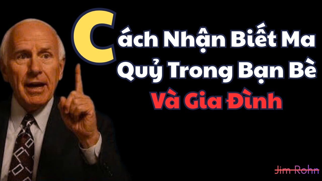 Cách Nhận Biết Ma Quỷ Trong Bạn Bè Và Gia Đình — Những Dấu Hiệu Không Ai Nói Đến! Jim Rohn