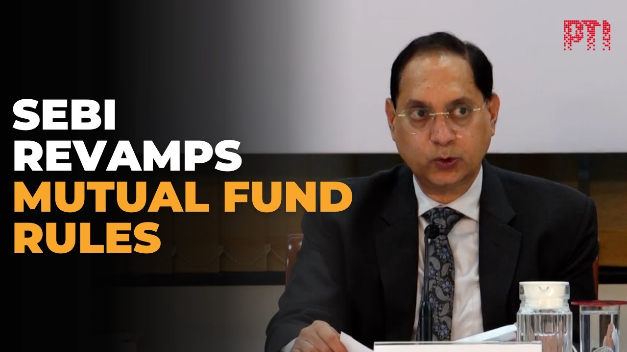 Sebi board clears major overhaul of mutual fund rules to cut costs and boost transparency