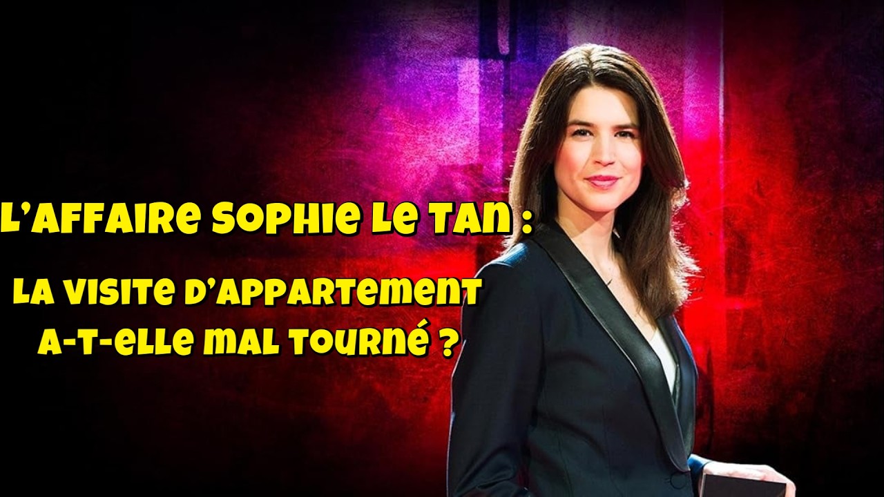 Chroniques criminelles 🔥👮 L’affaire Sophie Le Tan : La visite d’appartement a-t-elle mal tourné ?