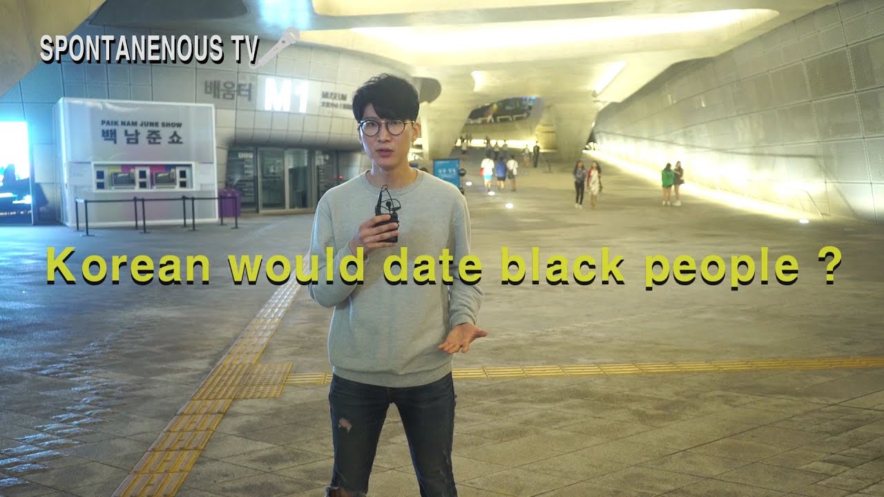 Korean would date black people ? 한국인은 흑인과 교제할까? +Spontaneous tv