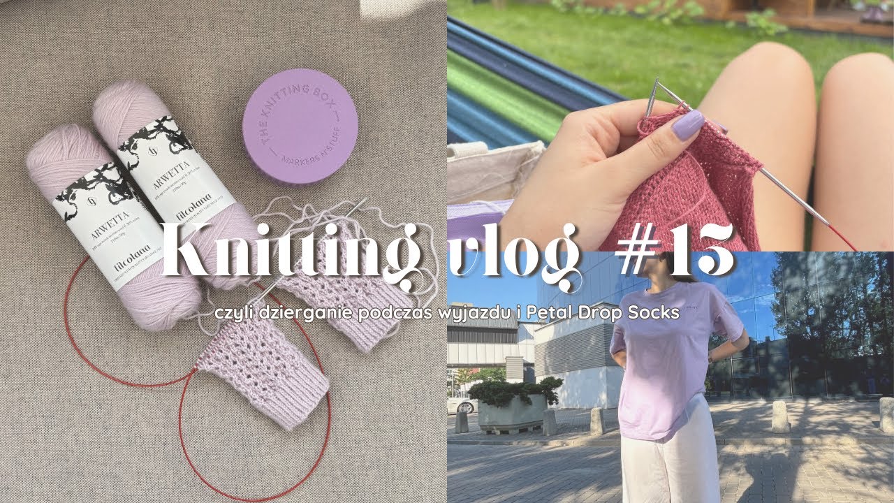 Knitting vlog #13, czyli dzierganie podczas wyjazdu i Petal Drops Socks