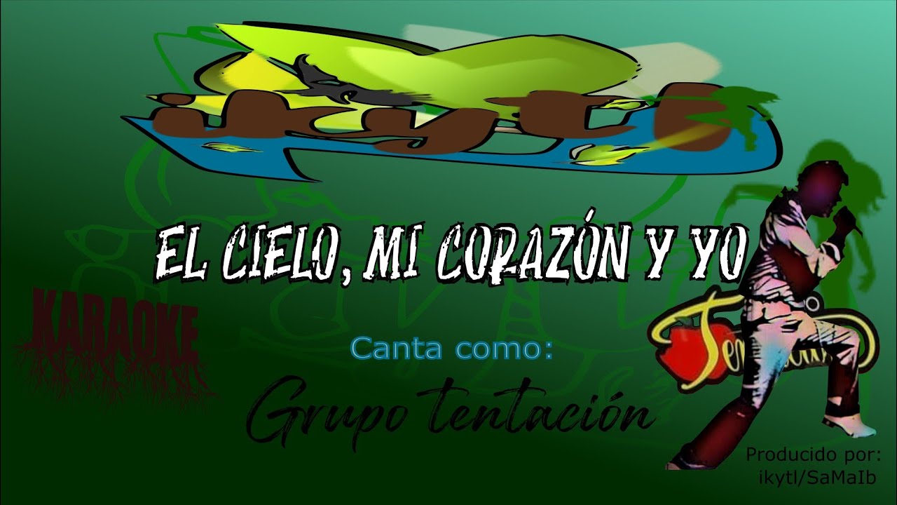 Grupo Tentación - El cielo, mi corazón y yo(Karaoke)