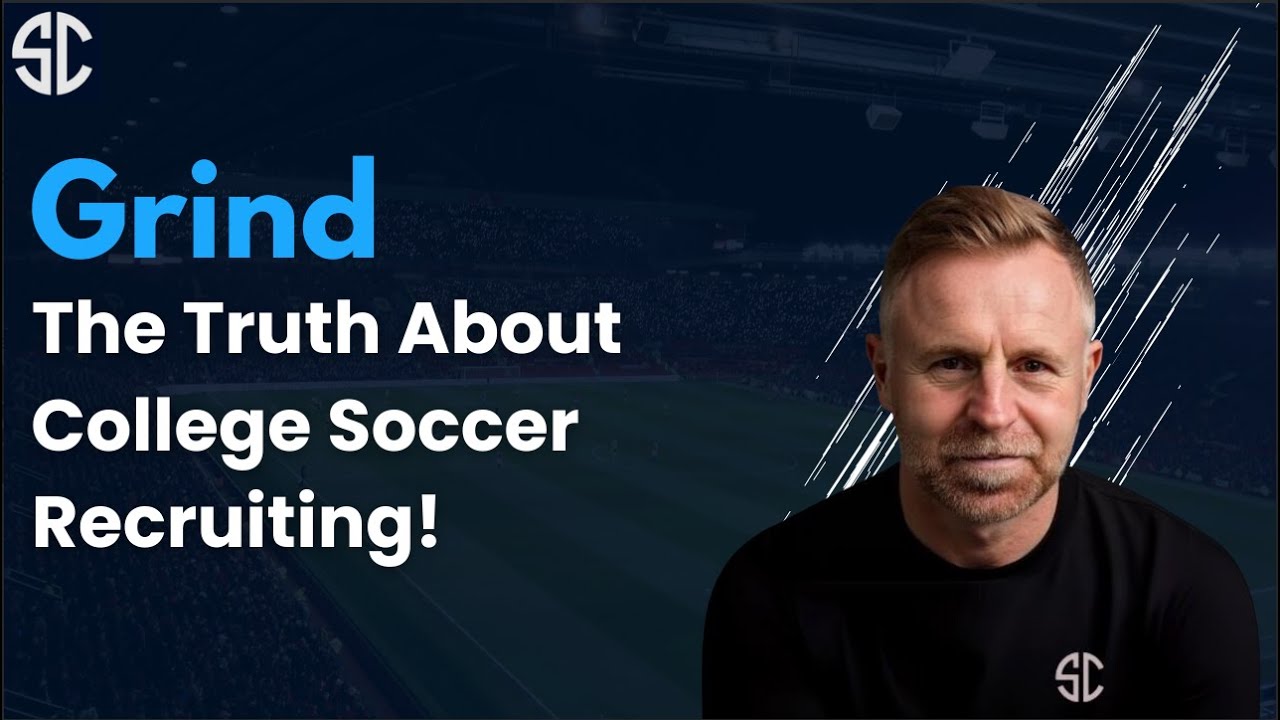 GRIND - The Truth About College Soccer Recruiting!
