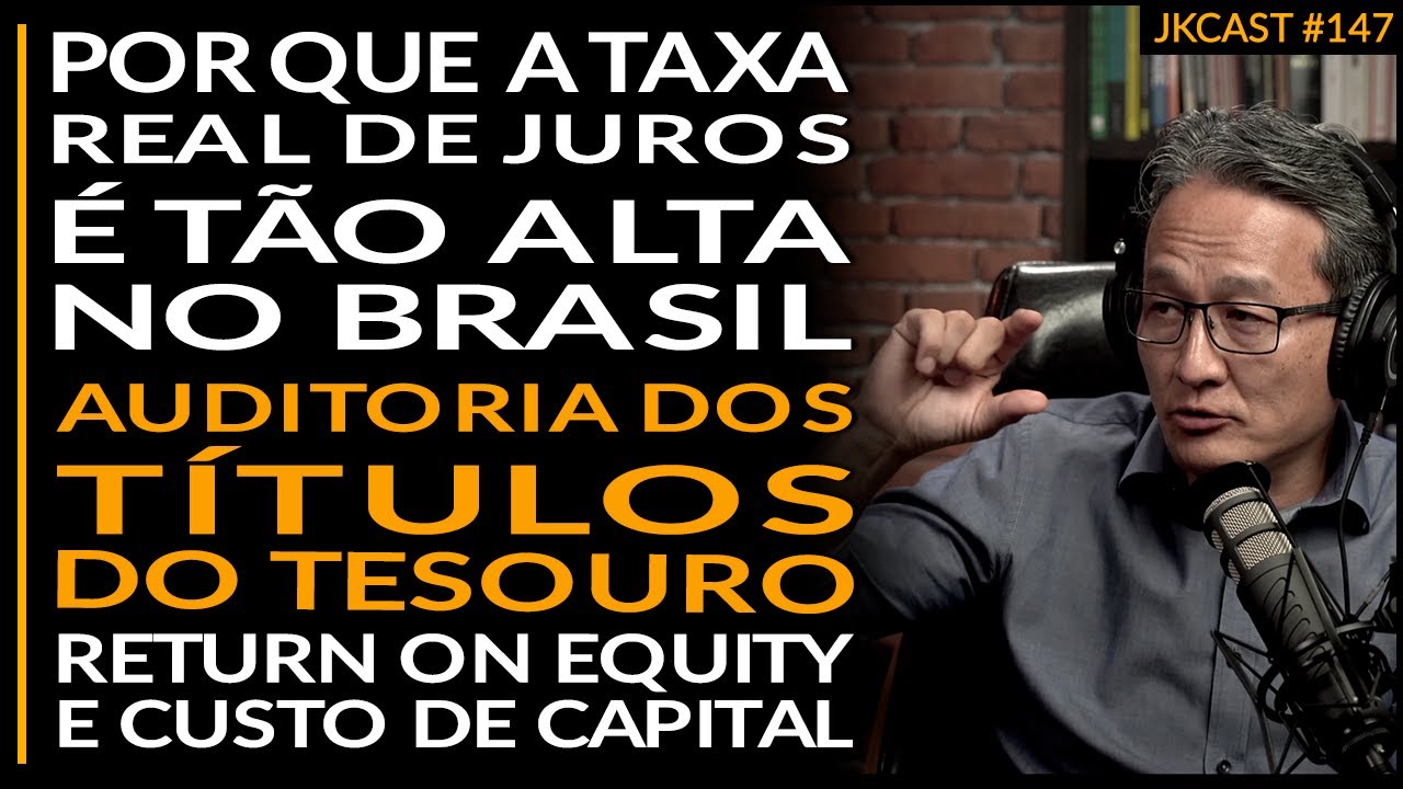 JK Cast #147 - Porque os Juros reais são tão Altos, ROE e CAPM, Auditoria dos Títulos do Tesouro