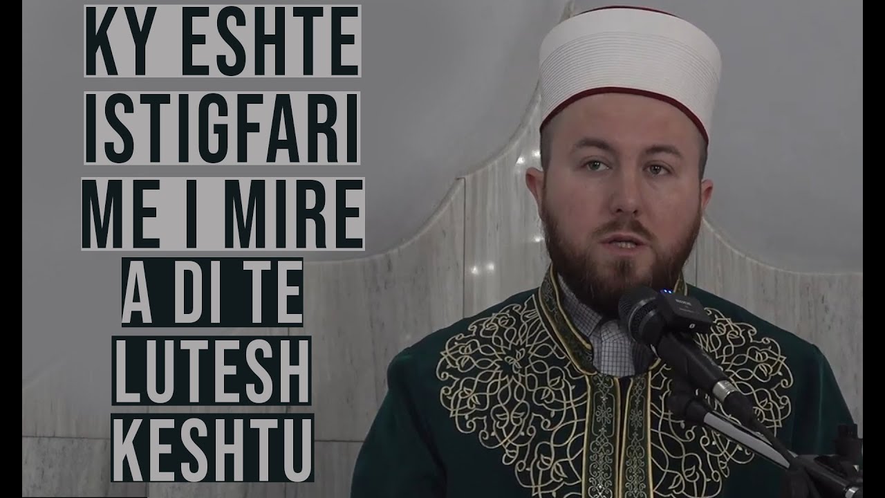 Ky është istigfari më i mirë - Hoxhë Qëndrim Jashari
