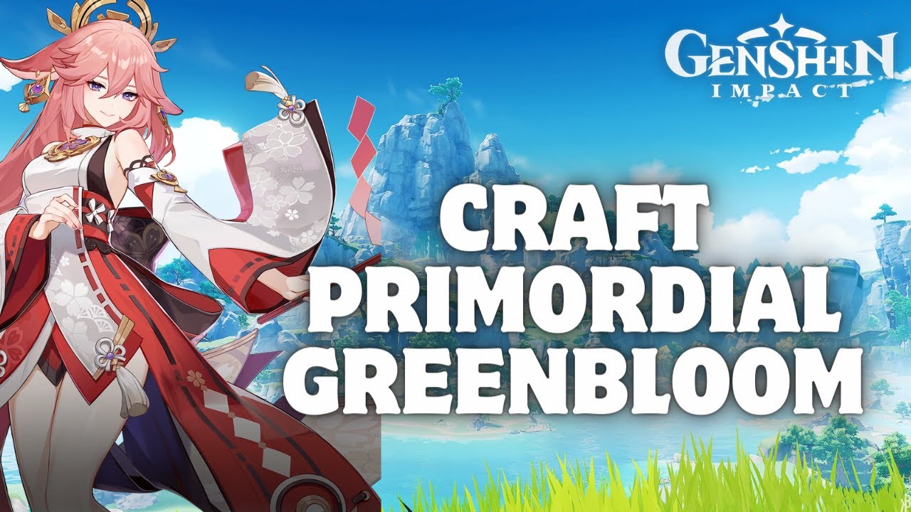 How to Craft Primordial Greenbloom in Genshin Impact 2024?