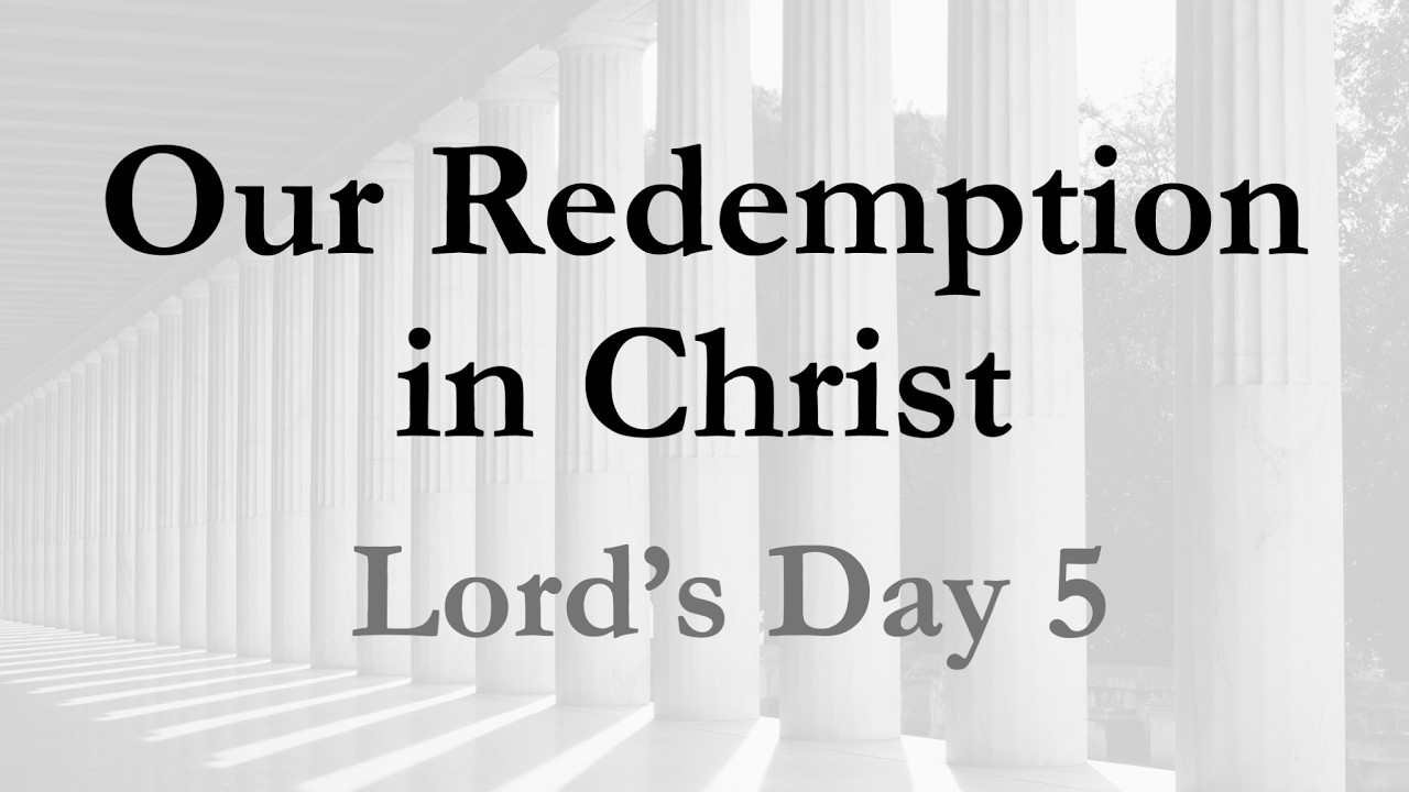 Lord's Day 5, Our Redemption in Christ
