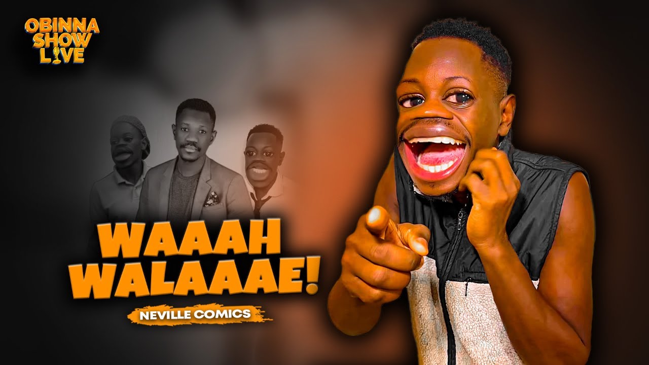 OBINNA SHOW LIVE: WAAAH WALAAAE - NEVILLE COMICS