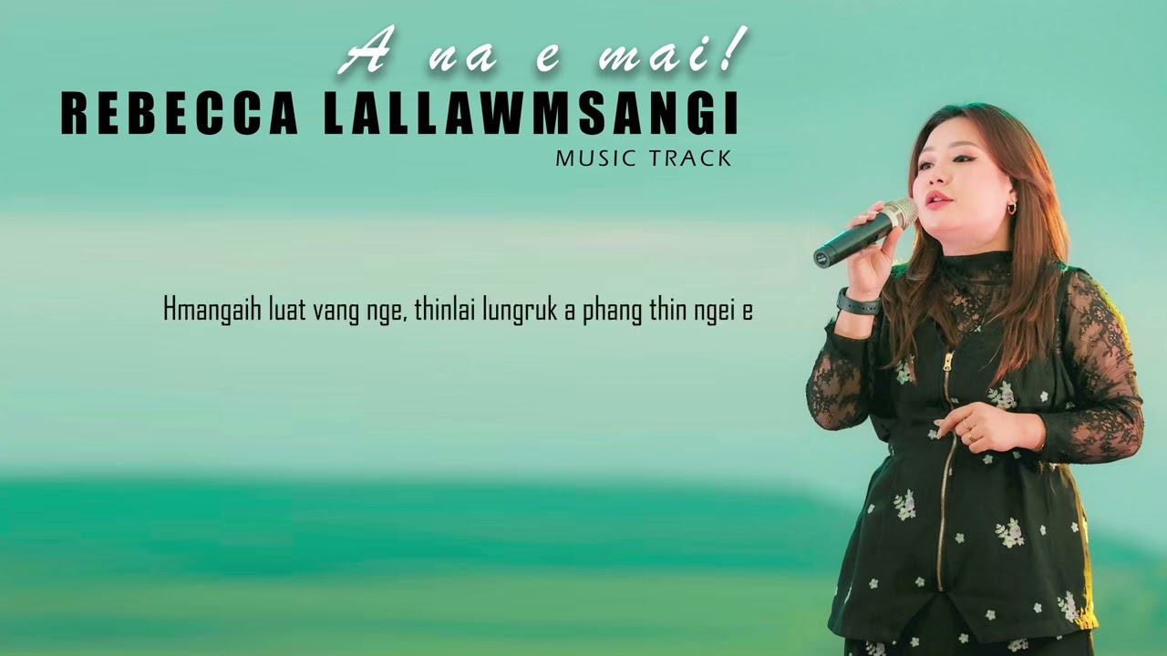 Rebecca Lallawmsangi - A na e mai (Track)