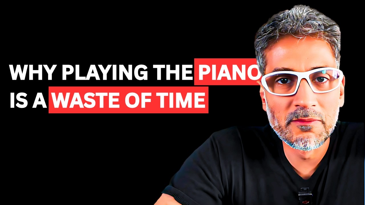 Why Playing The Piano Is A Waste Of Time